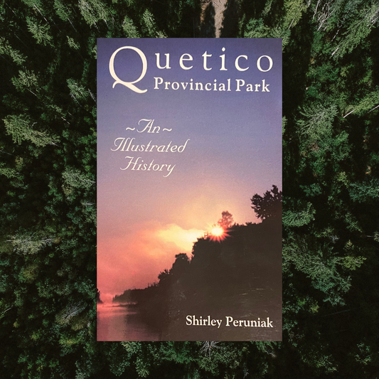 Quetico Provincial Park: An Illustrated History - Book by Shirley Peruniak